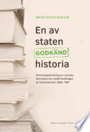 En av staten godkñd historia : förhandsgranskning av svenska läromedel och omförhandlingen av historieämnet 1938-1991 /