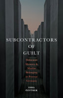 Subcontractors of guilt : Holocaust memory and Muslim minority belonging in postwar Germany /