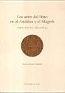 Las artes del libro en al-Andalus y el Magreb (siglos IV h/X dC - VIII h/XV dC) /
