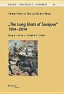 "The Long Shots of Sarajevo" 1914 Ereignis - Narrativ - Gedächtnis /