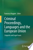 Criminal Proceedings, Languages and the European Union : Linguistic and Legal Issues /