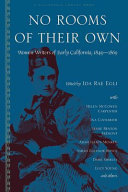 No rooms of their own : women writers of early California, 1849-1869  /