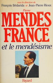 Pierre Mendès France et le mendèsisme : l'expérience gouvernementale (1945-1955) et sa postérité /