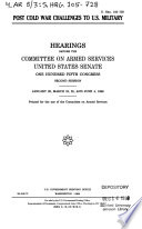 Post cold war challenges to U.S. military : hearings before the Committee on Armed Services, United States Senate, One Hundred Fifth Congress, second session, January 29, March 19, 25, and June 4, 1998