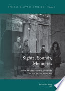 Sights, sounds, memories : South African soldier experiences of the second World War /