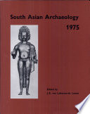 South Asian archaeology 1975 : papers from the third International Conference of the Association of South Asian Archaeologists in Western Europe, held in Paris /