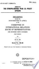 The Ethiopis-Eritrea [sic] war : U.S. policy options : hearing before the Subcommittee on Africa of the Committee on International Relations, House of Representatives, One Hundred Sixth Congress, first session, on May 25, 1999