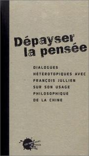 D�epayser la pens�ee : dialogues h�et�erotopiques avec Fran�cois Jullien sur son usage philosophique de la Chine /