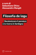 Filosofia de logu : decolonizzare il pensiero e la ricerca in Sardegna /