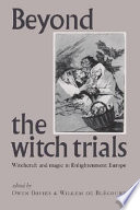 Beyond the witch trials : witchcraft and magic in Enlightenment Europe /