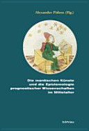 Die mantischen K�unste und die Epistemologie prognostischer Wissenschaften im Mittelalter /