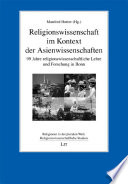 Religionswissenschaft im Kontext der Asienwissenschaften : 99 Jahre religionswissenschaftliche Lehre und Forschung in Bonn /