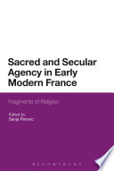 Sacred and secular agency in early modern France : fragments of religion /