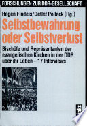 Selbstbewahrung oder Selbstverlust : Bisch�ofe und Repr�asentanten der evangelischen Kirchen in der DDR �uber ihr Leben : 17 Interviews /
