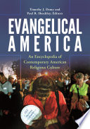 Evangelical America : an encyclopedia of contemporary American religious culture /