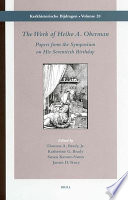 The work of Heiko A. Oberman : papers from the symposium on his seventieth birthday /