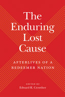 The enduring Lost Cause : afterlives of a redeemer nation /