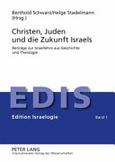 Christen, Juden und die Zukunft Israels : Beitra��ge zur Israellehre aus Geschichte und Theologie /