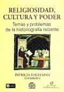 Religiosidad, cultura y poder : temas y problemas de la historiografía reciente /