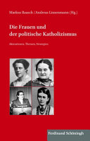 Die Frauen und der politische Katholizismus : Akteurinnen, Themen, Strategien /