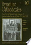 Byzantine orthodoxies : proceedings of the 36th Spring Symposium of Byzantine Studies, University of Durham, 23-25 March 2002 /