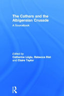 The Cathars and the Albigensian Crusade : a sourcebook /