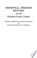 Hopewell Friends history, 1734-1934, Frederick County, Virginia; records of Hopewell Monthly Meetings and meetings reporting to Hopewell; two hundred years of history and genealogy,