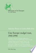 Une Europe malgré tout, 1945-1990 : réseaux culturels, intellectuels, et scientifiques entre Européens dans la guerre froide /