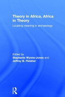Theory in Africa, Africa in theory : locating meaning in archaeology /