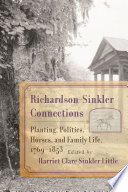 Richardson-Sinkler connections : planting, politics, horses, and family life, 1769-1853 /