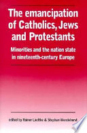 The emancipation of Catholics, Jews and Protestants : minorities and the nation state in nineteenth-century Europe /