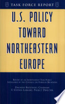 U.S. policy toward northeastern Europe : report of an independent task force sponsored by the Council on Foreign Relations /