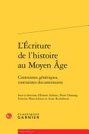 Lécriture de lhistoire au Moyen Âge : contraintes génériques, contraintes documentaires /