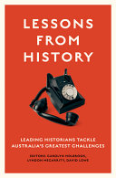 Lessons from history : leading historians tackle Australia's greatest challenges /
