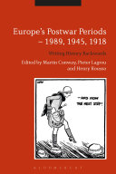 Europe's postwar periods 1989, 1945, 1918 : writing history backwards /
