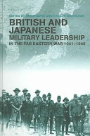 British and Japanese military leadership in the Far Eastern War, 1941-1945 /
