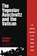 The Yugoslav Auschwitz and the Vatican : the Croation [i.e. Croatian] massacre of the Serbs during World War II /