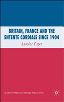 Britain, France, and the Entente Cordiale since 1904 /