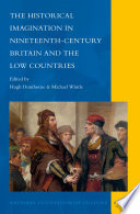 The historical imagination in nineteenth-century Britain and the Low Countries /