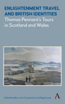 Enlightenment travel and British identities : Thomas Pennant's tours in Scotland and Wales /