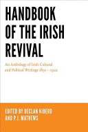 Handbook of the Irish Revival : an anthology of Irish cultural and political writings 1891-1922 /