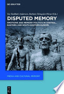 Disputed memory : emotions and memory politics in Central, Eastern and South-Eastern Europe /