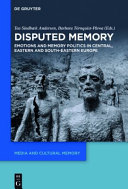 Disputed memory : emotions and memory politics in central, eastern and south-eastern Europe /