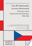 Vom 20. Jahrhundert ins neue Jahrtausend : Österreich und die Tschechoslowakei/Tschechien 1986-2016 /
