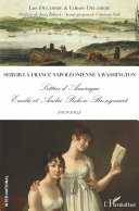 Servir la France napoléonienne à Washington : lettres d'Amérique : Emilie et André Pichon-Brongniart, 1801-1805 /