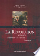 La Révolution : 1789-1871 : écriture d'une histoire immédiate /