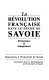 La Révolution française dans le Duché de Savoie : permanence et changements : recontres à l'Université de Savoie : journée organisée par l'Association pour le développement de l'Université de Savoie, mardi 14 mars 1989 ... / débats animés par Jean Nicolas