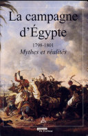 La campagne dEgypte, 1798-1801 : mythes et r�ealit�es : actes du colloque des 16 et 17 juin 1998 �a lH�otel national des Invalides La campagne dEgypte, mythes et r�ealit�es /