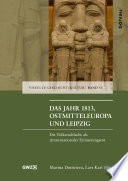 Das Jahr 1813, Ostmitteleuropa und Leipzig : die Völkerschlacht als (trans)nationaler Erinnerungsort /