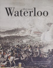 Waterloo : visions guerrières, 1815-2015 /